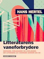 Litteraturens vaneforbrydere. Kritikere, forlæggere og lystlæsere. Det litterære liv i Danmark gennem 200 år