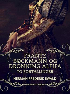 Frantz Bøckmann og Dronning Alfifa - to fortællinger