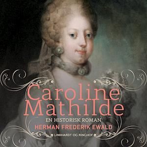 Caroline Mathilde - en historisk roman