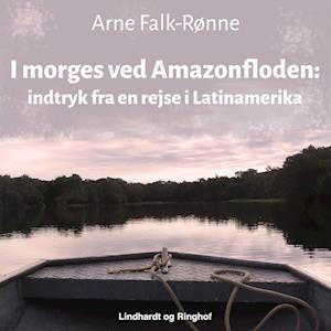 I morges ved Amazonfloden. Indtryk fra en rejse i Latinamerika