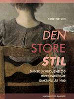 Den store stil. Dansk symbolisme og impressionisme omkring år 1900