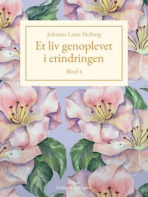 Et liv genoplevet i erindringen, Bind 4