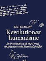 Revolutionær humanisme. En introduktion til 1930 ernes venstreorienterede kulturtidsskrifter