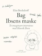 Bag Ibsens maske. To imaginære interviews med Henrik Ibsen
