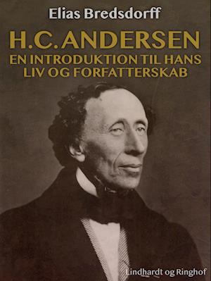 H.C. Andersen. En introduktion til hans liv og forfatterskab