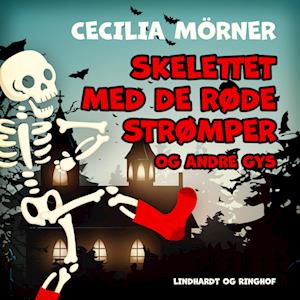 Få Skelettet med de røde strømper og andre gys Cecilia Mörner som lydbog i Lydbog download format på dansk - 9788726153323
