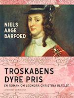 Troskabens dyre pris - En roman om Leonora Christina Ulfeldt