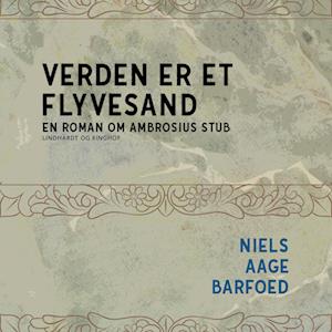 Verden er et flyvesand - En roman om Ambrosius Stub