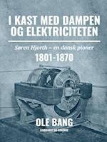 I kast med dampen og elektriciteten. Søren Hjorth - en dansk pioner 1801-1870