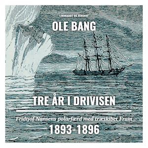 Tre år i drivisen. Fridtjof Nansens polarfærd med træskibet Fram 1893-1896