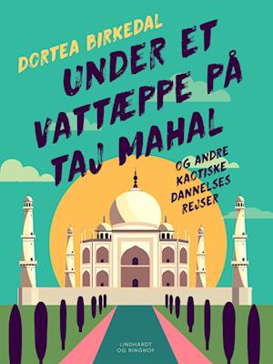 Under et vattæppe på Taj Mahal og andre kaotiske dannelsesrejser