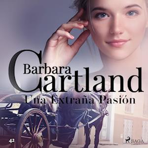 Una Extran~a Pasio´n (La Colección Eterna de Barbara Cartland 42)