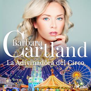 La Adivinadora del Circo (La Colección Eterna de Barbara Cartland 8)