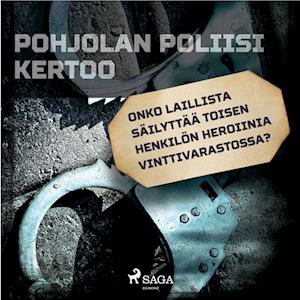 Onko laillista säilyttää toisen henkilön heroiinia vinttivarastossa?