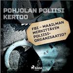 FBI – maailman merkittävin poliisiorganisaatio?