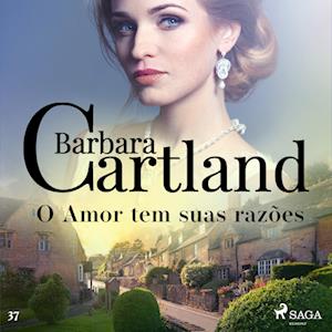 O Amor tem suas razo~es (A Eterna Coleção de Barbara Cartland 37)