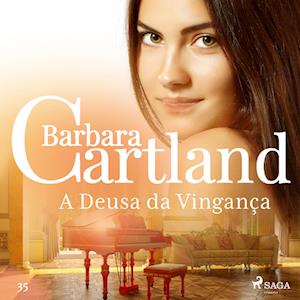 A Deusa da Vinganc¸a (A Eterna Coleção de Barbara Cartland 35)