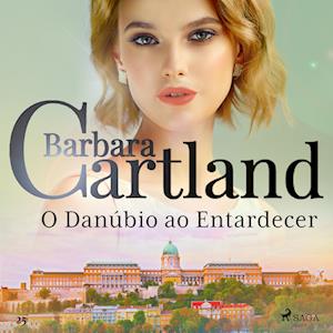 O Danu´bio ao Entardecer (A Eterna Coleção de Barbara Cartland 25)