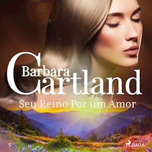 Seu Reino Por um Amor (A Eterna Coleção de Barbara Cartland 5)