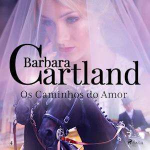 Os Caminhos do Amor (A Eterna Coleção de Barbara Cartland 4)