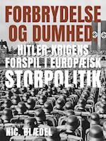 Forbrydelse og dumhed. Hitler-krigens forspil i europæisk storpolitik