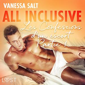 All Inclusive - Les Confessions d’un escort Partie 1