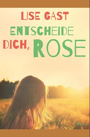 Entscheide dich, Rose