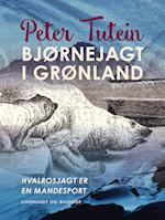 Bjørnejagt i Grønland. Hvalrosjagt er en mandesport