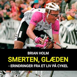 Smerten, glæden - erindringer fra et liv på cykel