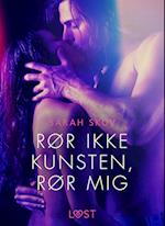 Rør ikke kunsten, rør mig - Erotisk novelle