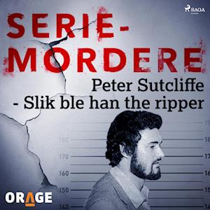 Peter Sutcliffe - Slik ble han the ripper