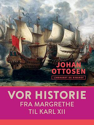 Vor historie. Fra Margrethe til Karl XII