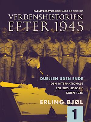 Verdenshistorien efter 1945. Duellen uden ende. Den internationale politiks historie siden 1945. Bind 1