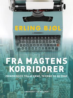 Fra magtens korridorer. Erindringer fra 60’erne, 70’erne og 80’erne