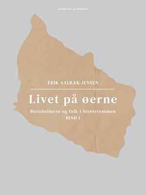 Livet på øerne. Bind 1. Bornholmere og folk i Storstrømmen