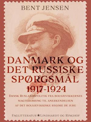 Danmark og det russiske spørgsmål 1917-1924. Dansk Ruslandspolitik fra bolsjevikkernes magterobring til anerkendelsen af det bolsjevikkiske regime de