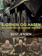 Bjørnen og haren. Sovjetunionen og Danmark 1945-1965