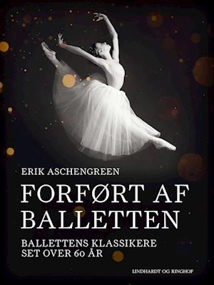 Forført af balletten. Ballettens klassikere set over 60 år