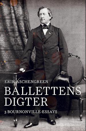 Ballettens digter. 3 Bournonville-essays