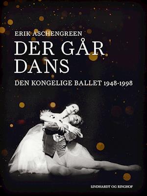 Der går dans. Den Kongelige Ballet 1948-1998