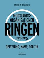 Modstandsorganisationen Ringen 1941-1945. Oplysning, kamp, politik