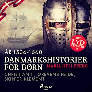 Danmarkshistorier for børn (14) (år 1536-1660) - Christian II, Grevens Fejde, Skipper Klement