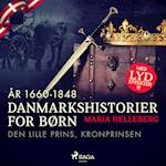 Danmarkshistorier for børn (27) (år 1660-1848) - Den lille prins, kronprinsen