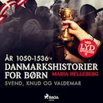 Danmarkshistorier for børn (7) (år 1050-1536) - Svend, Knud og Valdemar