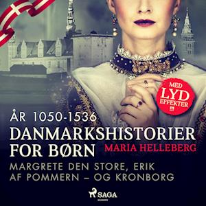 Danmarkshistorier for børn (13) (år 1050-1536) - Margrete Den Store, Erik af Pommern – og Kronborg