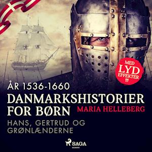 Danmarkshistorier for børn (23) (år 1536-1660) - Hans, Gertrud og grønlænderne