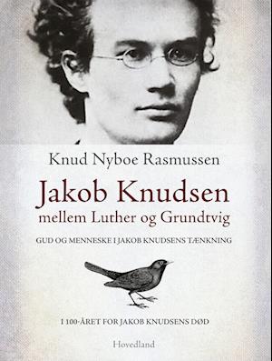 Jakob Knudsen mellem Luther og Grundtvig