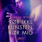 Rør ikke kunsten, rør mig - Erotisk novelle