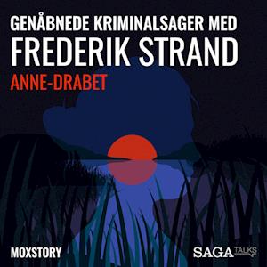 Genåbnede kriminalsager med Frederik Strand - Anne-drabet