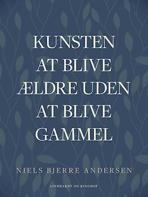 Kunsten at blive ældre uden at blive gammel